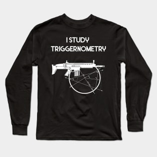 I Study Triggernometry Gun Long Sleeve T-Shirt